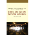 Educating Black Males in the Twenty-First-Century South: Tunnel Vision? - Hardcover