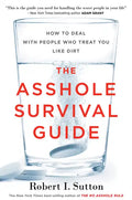 The Asshole Survival Guide: How to Deal with People Who Treat You Like Dirt - Paperback