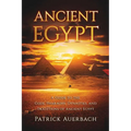Ancient Egypt: A Guide to the Gods, Pharaohs, Dynasties, and Traditions of Ancient Egypt - Paperback