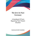 The Jews In Nazi Germany: A Handbook Of Facts Regarding Their Present Situation - Paperback