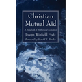Christian Mutual Aid: A Handbook of Brotherhood Economics - Hardcover