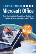 Exploring Microsoft Office: The Illustrated, Practical Guide to Using Office and Microsoft 365 - Hardcover