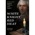 White Knight, Red Heat: The Many Lives of Benjamin Thompson, Count Rumford - Hardcover