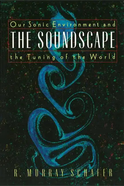 The Soundscape: Our Sonic Environment and the Tuning of the World - Paperback