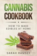 Cannabis Cookbook: How to Make Edibles at Home (For Beginners) - Paperback