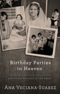 Birthday Parties in Heaven: Thoughts on Love, Life, Grief, and Other Matters of the Heart - Paperback