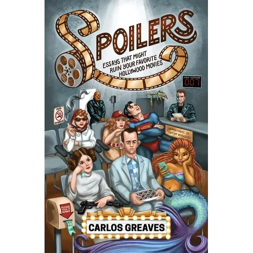 Spoilers: Essays That Might Ruin Your Favorite Hollywood Movies - Paperback