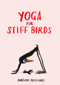 Yoga for Stiff Birds: An Illustrated Approach to Positions, Poses, and Meditations - Hardcover
