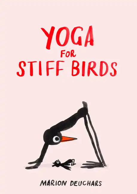 Yoga for Stiff Birds: An Illustrated Approach to Positions, Poses, and Meditations - Hardcover