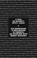 Basic Politics of Movement Security: A Talk of Security with J. Sakai & G20 Repression & Infiltration in Toronto: An Interview with Mandy Hiscocks - Paperback