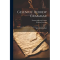 Gesenius' Hebrew Grammar: With A Course Of Exercises In Hebrew Grammar And A Hebrew Chrestomathy - Paperback