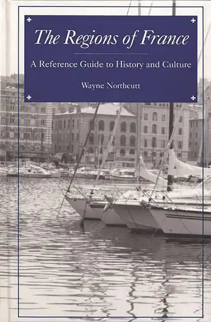 The Regions of France: A Reference Guide to History and Culture - Hardcover