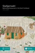 Slaafgemaakt: Rethinking Enslavement in the Dutch Caribbean - Paperback