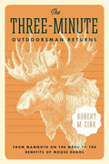 The Three-Minute Outdoorsman Returns: From Mammoth on the Menu to the Benefits of Moose Drool - Paperback