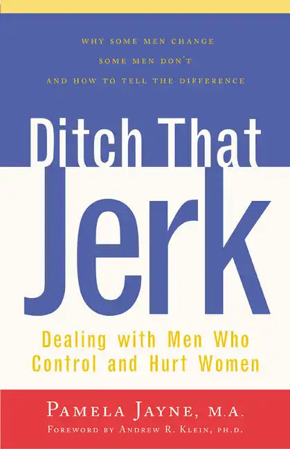 Ditch That Jerk: Dealing with Men Who Control and Hurt Women - Hardcover