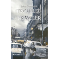 Troubled Traveler: A Young Man's Odyssey Through Mexico, a Memoir - Paperback