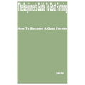 The Beginner's Guide to Goat Farming: How to Become a Goat Farmer - Paperback