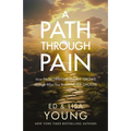 A Path Through Pain: How Faith Deepens and Joy Grows Through What You Would Never Choose - Hardcover