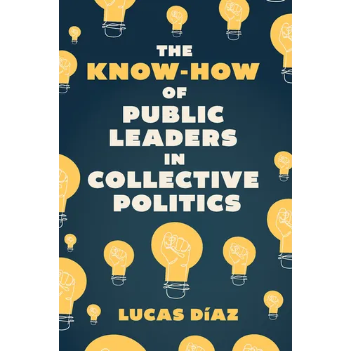 The Know-How of Public Leaders in Collective Politics - Hardcover