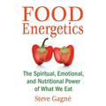 Food Energetics: The Spiritual, Emotional, and Nutritional Power of What We Eat - Paperback