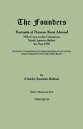 Founders: Portraits of Persons Born Abroad Who Came to the Colonies in North America Before the Year 1701. Three Volumes in Two. - Paperback