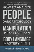 How To Analyze People, Dark Psychology & Manipulation Protection + Body Language Mastery 4 in 1: The Guide To Speed Reading People & Techniques Agains - Paperback