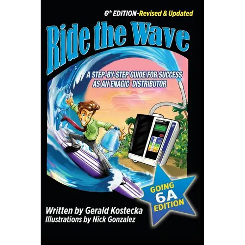 Ride the Wave: Edition 6: The Going 6A Edition - A step-by-step guide for success as an Enagic Distributor - Paperback