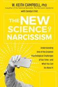The New Science of Narcissism: Understanding One of the Greatest Psychological Challenges of Our Time--And What You Can Do about It - Hardcover