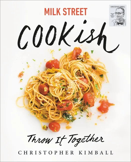 Milk Street: Cookish: Throw It Together: Big Flavors. Simple Techniques. 200 Ways to Reinvent Dinner. - Hardcover