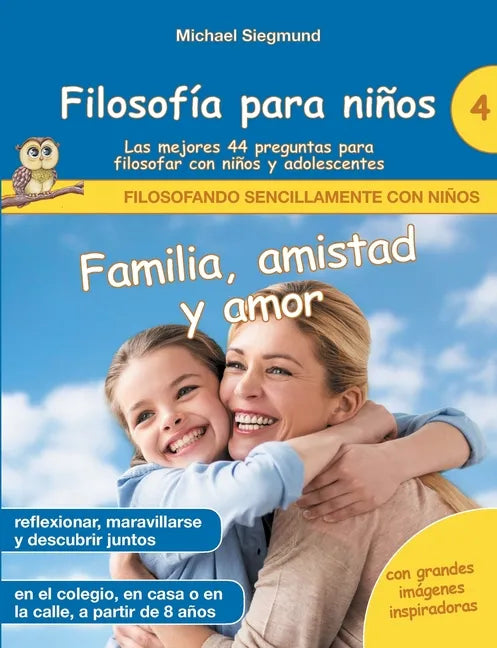 Filosofía para niños: Familia, amistad y amor. Las mejores 44 preguntas para filosofar con niños y adolescentes - Paperback