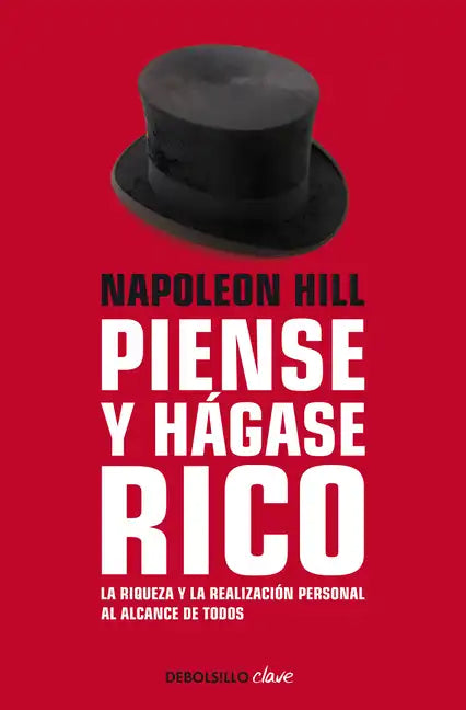 Napoleon Hill: Piense Y Hágase Rico / Think and Grow Rich: La Riqueza Y La Realización Personal Al Alcance de Todos - Paperback