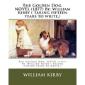 The Golden Dog. NOVEL (1877) By: William Kirby ( Taking fifteen years to write, ) - Paperback