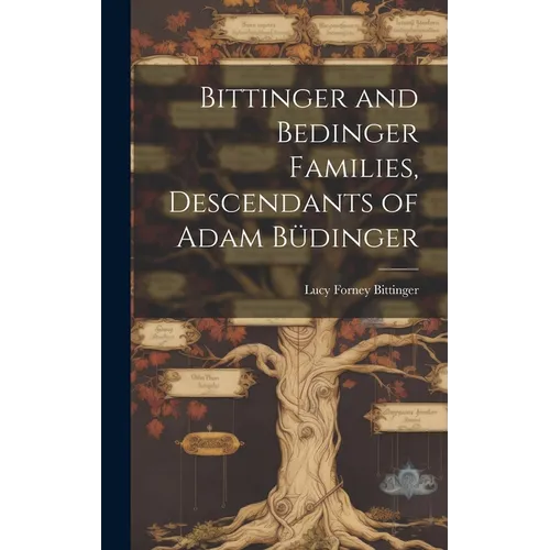 Bittinger and Bedinger Families, Descendants of Adam B?inger - Hardcover