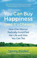 You Can Buy Happiness (and It's Cheap): How One Woman Radically Simplified Her Life and How You Can Too - Paperback