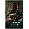 My Name Is Arthur - Hardcover