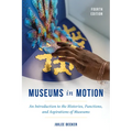 Museums in Motion: An Introduction to the Histories, Functions, and Aspirations of Museums, Fourth Edition - Paperback