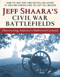 Jeff Shaara's Civil War Battlefields: Discovering America's Hallowed Ground - Paperback