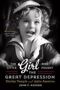 The Little Girl Who Fought the Great Depression: Shirley Temple and 1930s America - Paperback