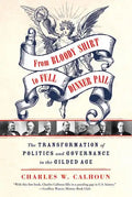 From Bloody Shirt to Full Dinner Pail: The Transformation of Politics and Governance in the Gilded Age - Paperback