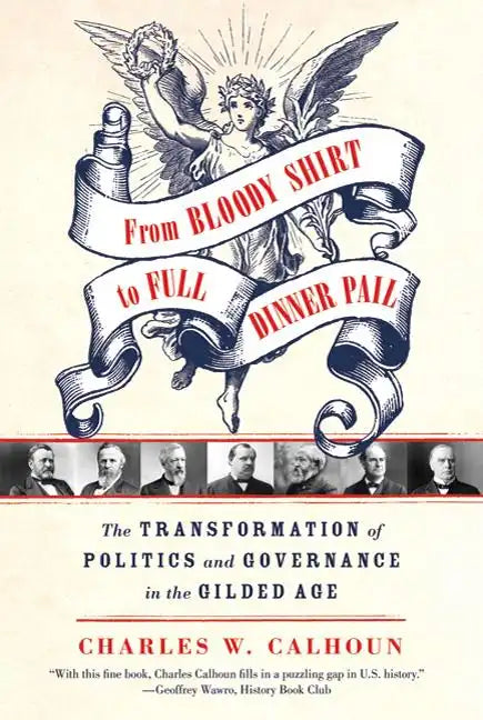 From Bloody Shirt to Full Dinner Pail: The Transformation of Politics and Governance in the Gilded Age - Paperback