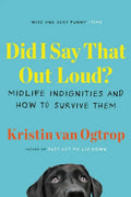 Did I Say That Out Loud?: Midlife Indignities and How to Survive Them - Paperback