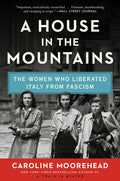 A House in the Mountains: The Women Who Liberated Italy from Fascism - Paperback