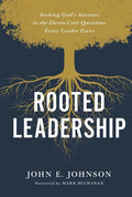 Rooted Leadership: Seeking God's Answers to the Eleven Core Questions Every Leader Faces - Hardcover
