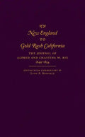 New England to Gold Rush California: The Journal of Alfred and Chastina W. Rix, 1849-1854 - Hardcover