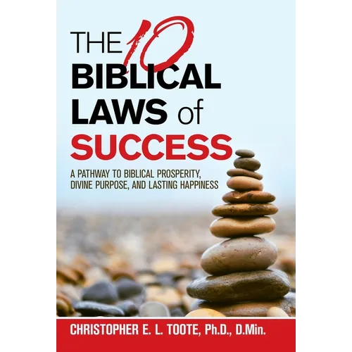 THE 10 BIBLICAL LAWS of SUCCESS: A Pathway to Biblical Prosperity, Divine Purpose, and Lasting Happiness - Hardcover