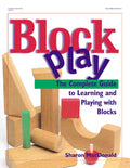 Block Play: The Complete Guide to Learning and Playing with Blocks - Paperback