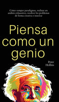 Piensa como un genio: Cómo romper paradigmas, realizar un análisis exhaustivo, resolver los problemas de forma creativa e innovar - Hardcover
