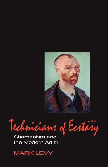 Technicians of Ecstasy: Shamanism and the Modern Artist - Paperback