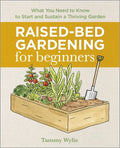 Raised-Bed Gardening for Beginners: Everything You Need to Know to Start and Sustain a Thriving Garden - Paperback