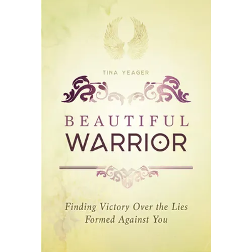 Beautiful Warrior: Finding Victory Over the Lies Formed Against You: Finding Victory Over the Lies Formed Against You - Paperback